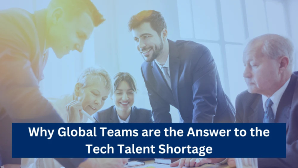 Global Teams are the Answer to the Tech Talent Shortage